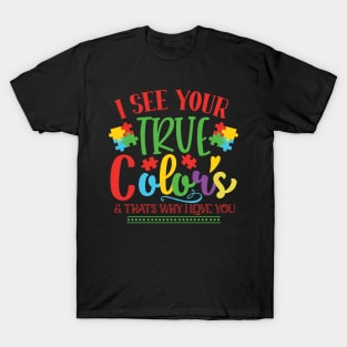 I See Your True Color & That's Why I Love You Autism Awareness T-Shirt